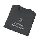 My Brain Needs Quiet T-Shirt