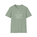 Not Today, Maybe Tomorrow T-Shirt