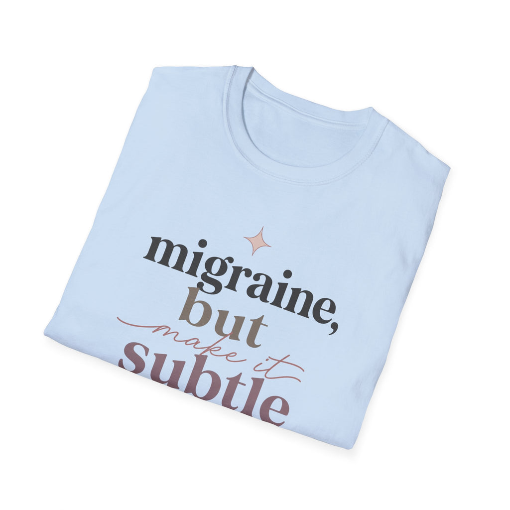 Migraine But Make It Subtle T-Shirt