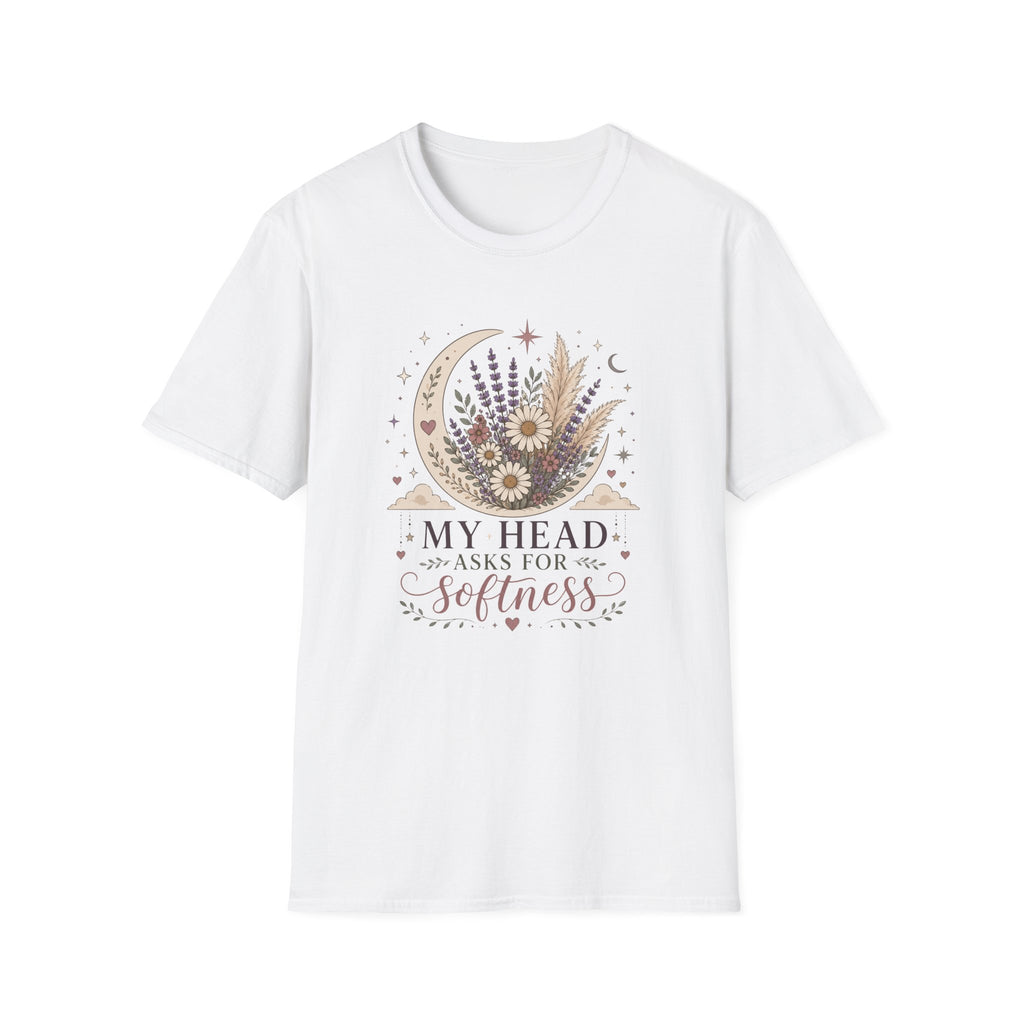 My Head Asks for Softness T-Shirt