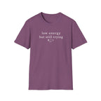 Low Energy But Still Trying T-Shirt