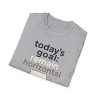 Today's Goal Remain Horizontal T-Shirt