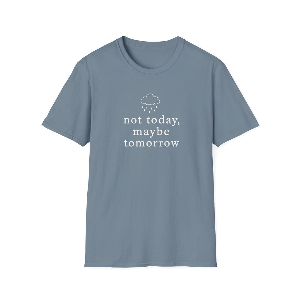 Not Today, Maybe Tomorrow T-Shirt