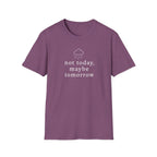 Not Today, Maybe Tomorrow T-Shirt