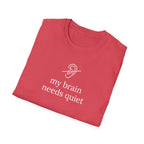 My Brain Needs Quiet T-Shirt