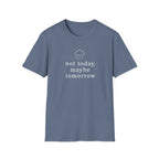 Not Today, Maybe Tomorrow T-Shirt