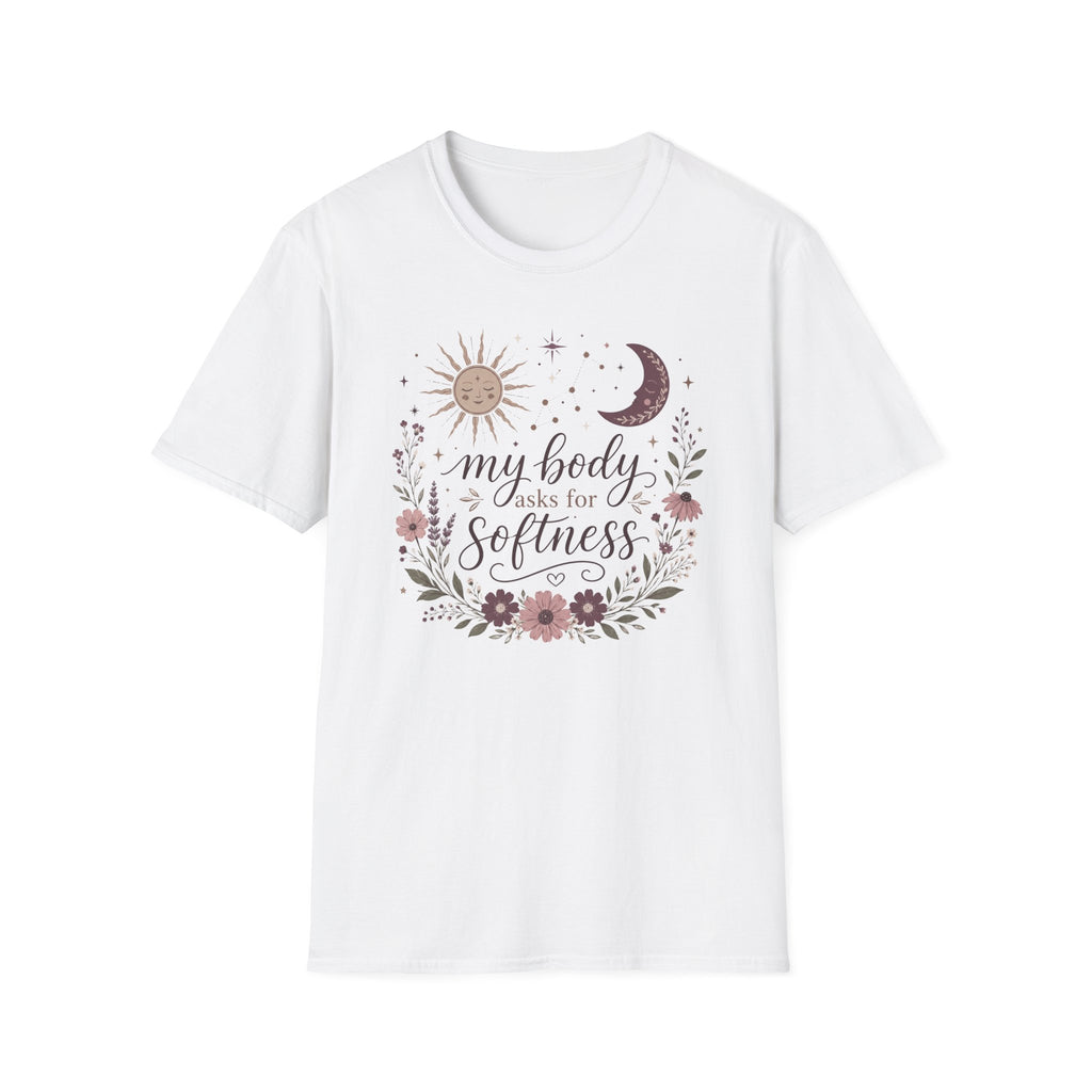 My Body Asks for Softness T-Shirt