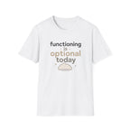 Functioning Is Optional Today T-Shirt