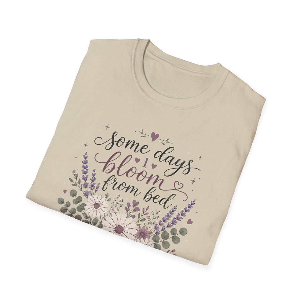 Some Days I Bloom From Bed T-Shirt