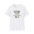 Energy Levels Sold Separately T-Shirt