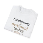 Functioning Is Optional Today T-Shirt