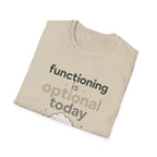 Functioning Is Optional Today T-Shirt
