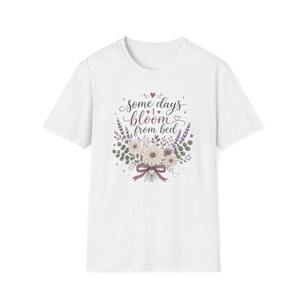 Some Days I Bloom From Bed T-Shirt