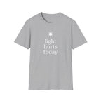Light Hurts Today T-Shirt