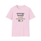 Energy Levels Sold Separately T-Shirt