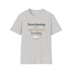 Functioning Is Optional Today T-Shirt