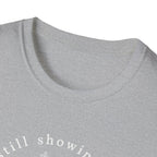 Still Showing Up This T-Shirt