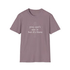 You Can't See It But It's There T-Shirt