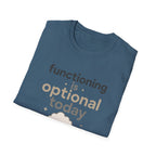 Functioning Is Optional Today T-Shirt