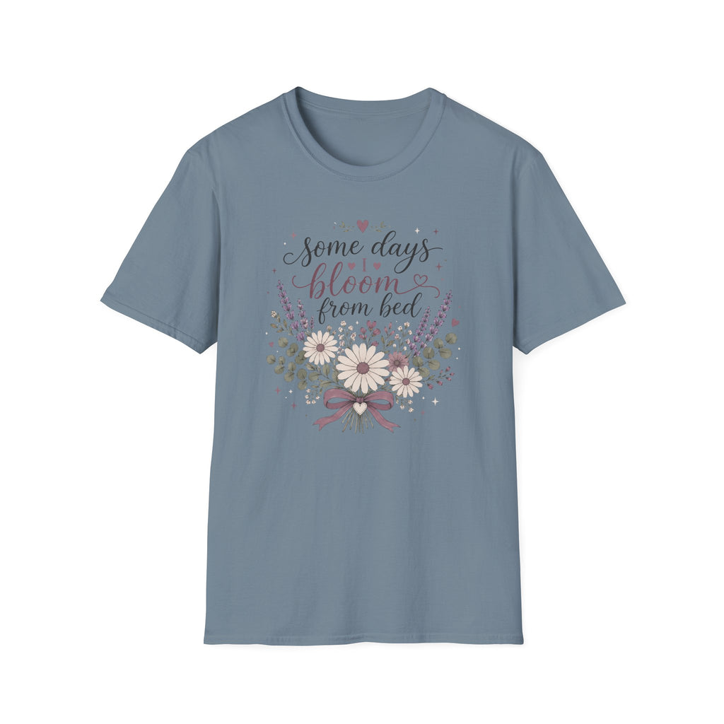 Some Days I Bloom From Bed T-Shirt