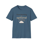 Functioning Is Optional Today T-Shirt