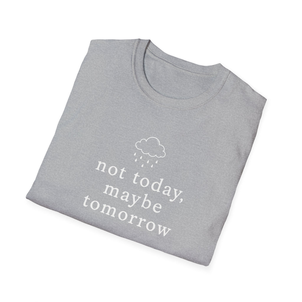Not Today, Maybe Tomorrow T-Shirt