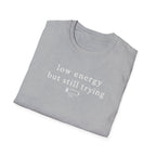 Low Energy But Still Trying T-Shirt