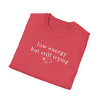 Low Energy But Still Trying T-Shirt