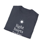 Light Hurts Today T-Shirt