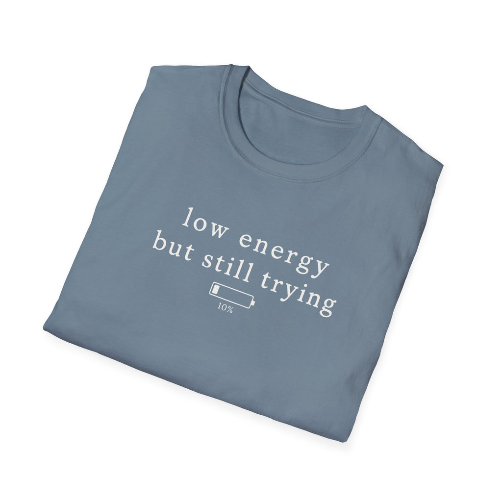 Low Energy But Still Trying T-Shirt