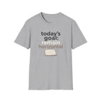 Today's Goal Remain Horizontal T-Shirt