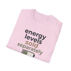 Energy Levels Sold Separately T-Shirt