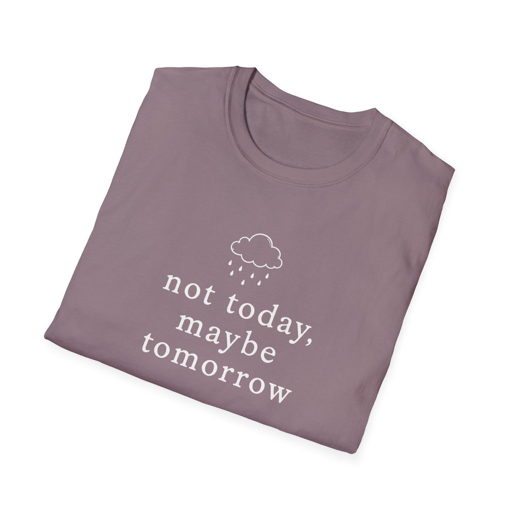 Not Today, Maybe Tomorrow T-Shirt