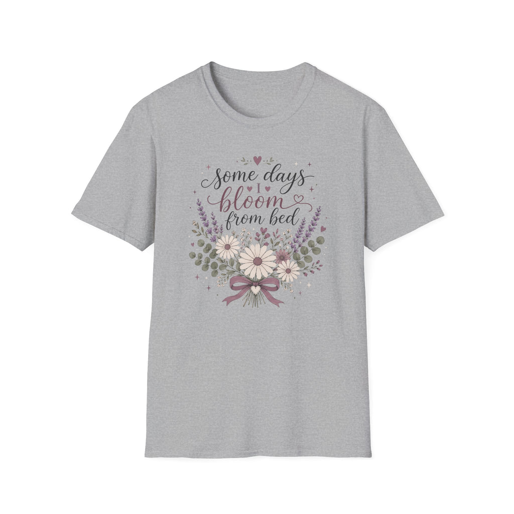 Some Days I Bloom From Bed T-Shirt