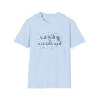 Standing Is Complicated T‑Shirt