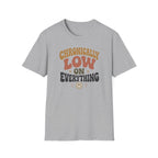 Chronically Low on Everything T-Shirt
