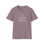 Not Today, Maybe Tomorrow T-Shirt