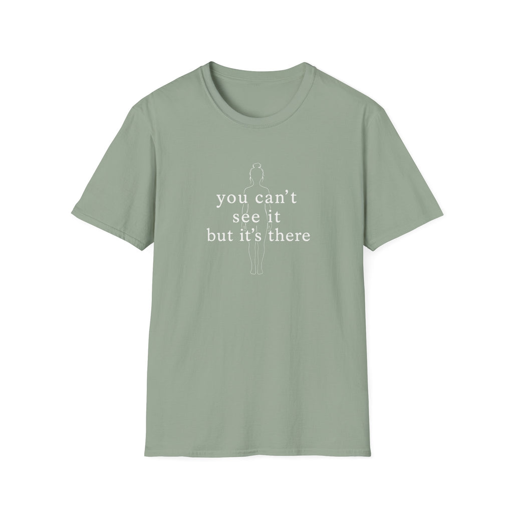 You Can't See It But It's There T-Shirt