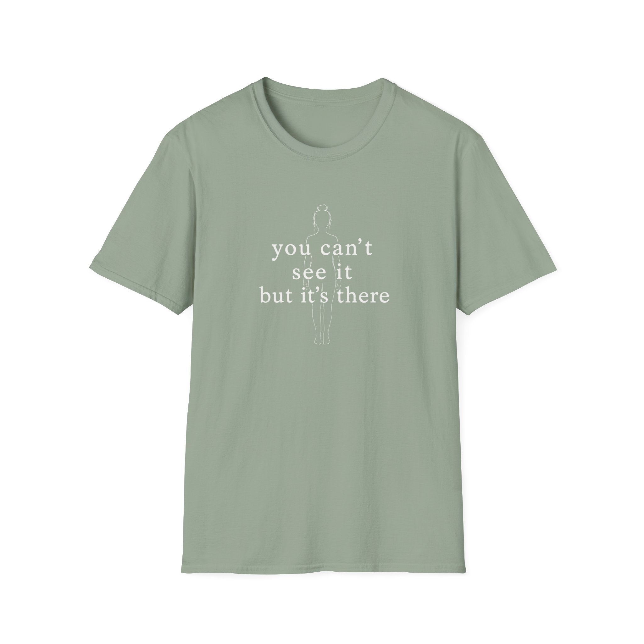You Can't See It But It's There T-Shirt